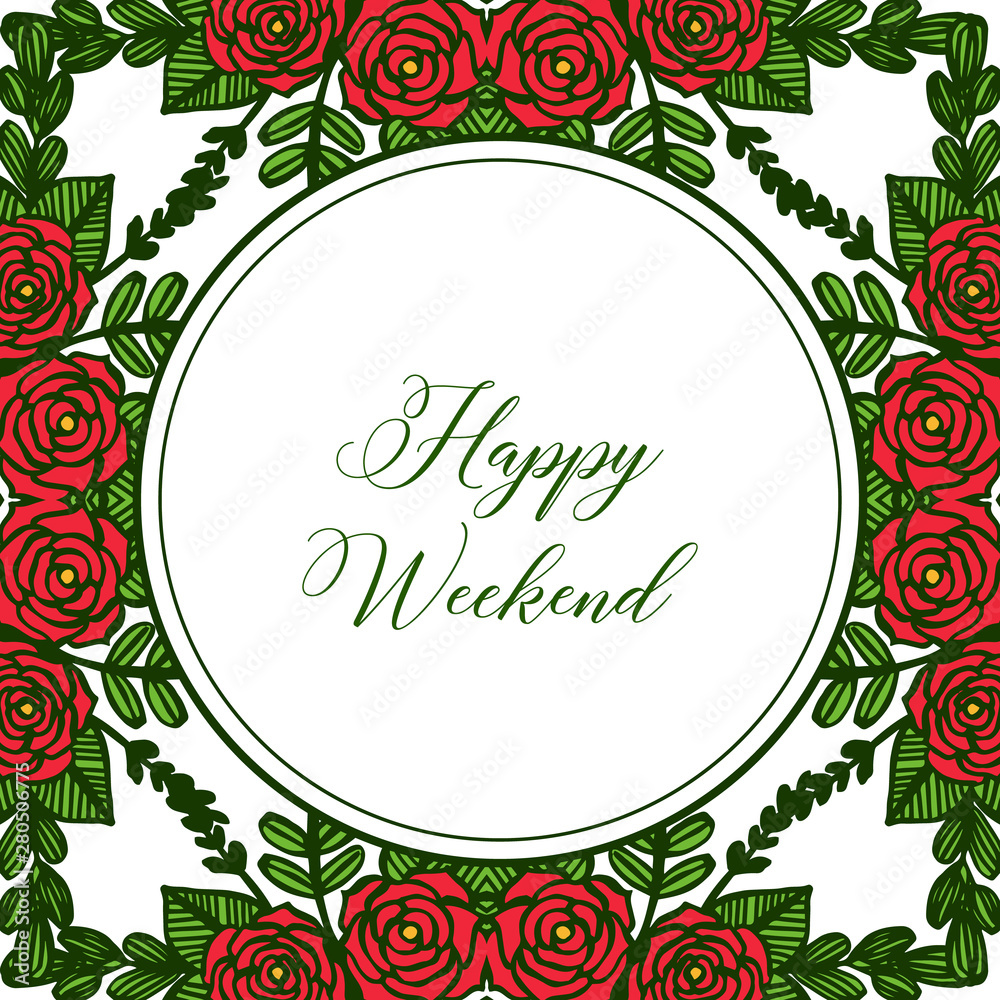 Card decoration of happy weekend with rose red floral frames blossom. Vector