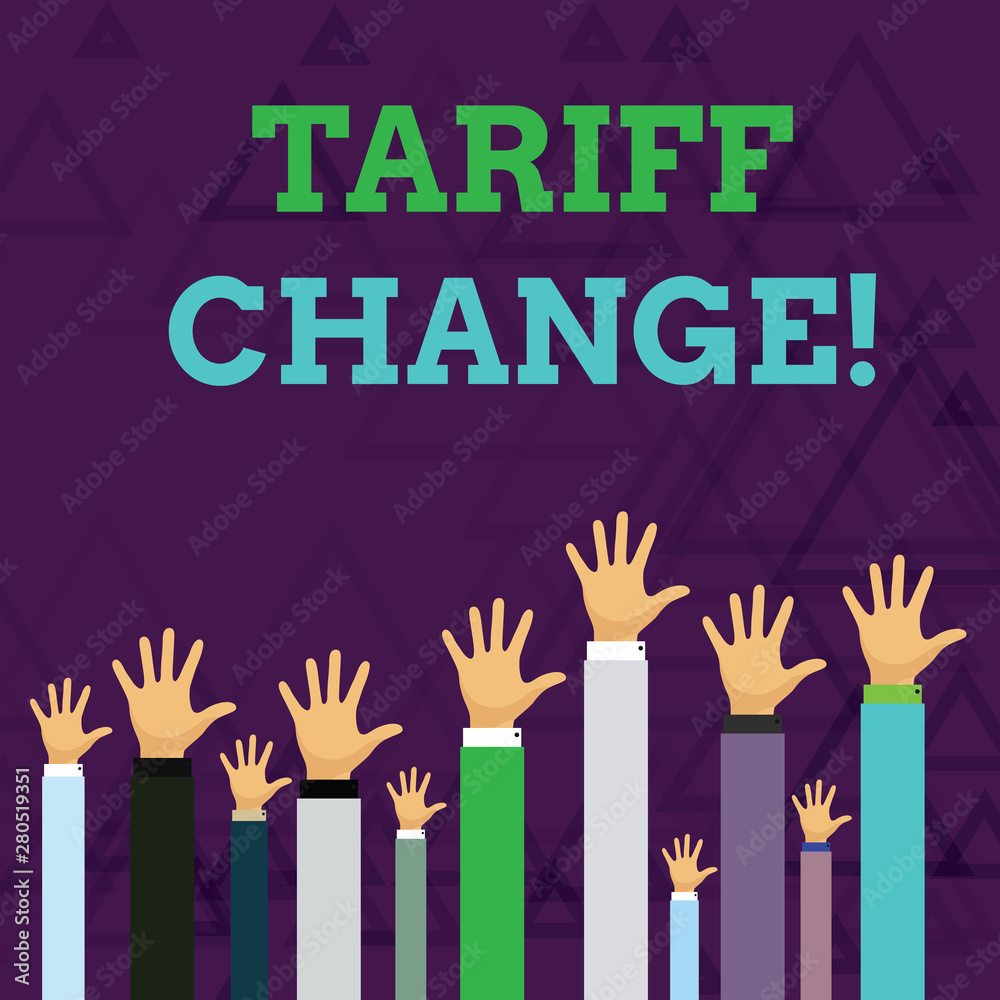 Text sign showing Tariff Change. Business photo text Changes on tax imposed on imported goods and services Hands of Several Businessmen Raising Up Above the Head, Palm Facing Front Text sign showing Tariff Change. Business photo text Changes on tax imposed on imported goods and services Hands of Several Businessmen Raising Up Above the Head, Palm Facing Front