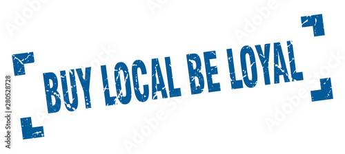 buy local be loyal stamp. buy local be loyal square grunge sign. buy local be loyal