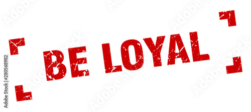 be loyal stamp. be loyal square grunge sign. be loyal