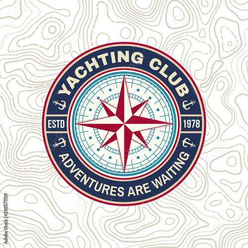 Yacht club badge. Vector. Concept for yachting shirt, print, stamp or tee. Vintage typography design with marine wind rose and compass silhouette. Adventures are waiting
