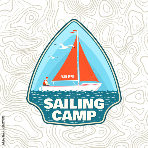 Sailing camp patch. Vector. Concept for shirt, print, stamp or tee. Vintage typography design with man in sailboats silhouette. Sailing on boat. Ocean adventure. Classic water sport.