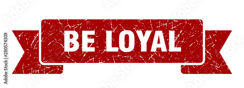 be loyal
