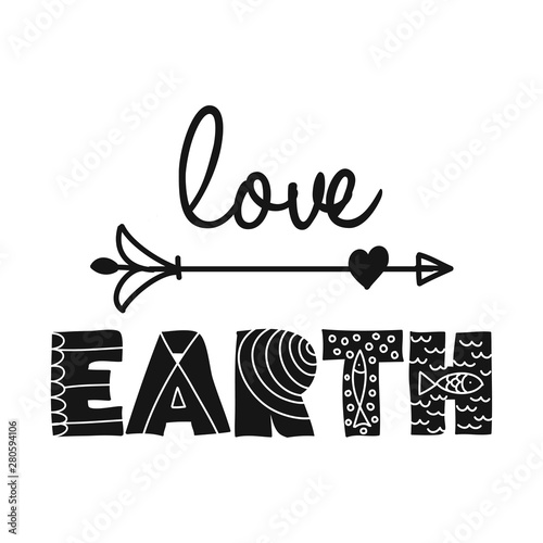 Love Earth - funny vector text quotes. Lettering poster or t-shirt textile graphic design. / Beautiful illustration with Earth. environmental Protection.