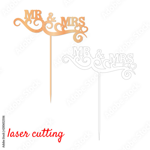 Sign 'Mr and Mrs' cake topper. Laser or milling cut decoration. Template laser cutting machine for wood and metal. The perfect gift for St. Valentine's Day or wedding day. Wedding cake decoration.