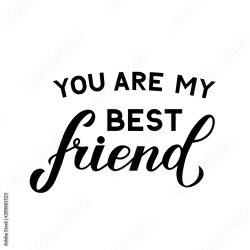 You are my best friend lettering isolated on white. Friendship Day Vector illustration. Easy to edit template for typography poster, banner, greeting card, flyer, t-shirt, etc.