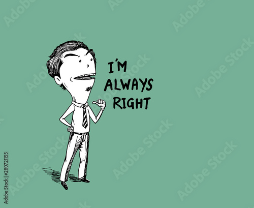 Business man pointing the text: I'm not always right, Hand Draw Sketch Illustration Design.