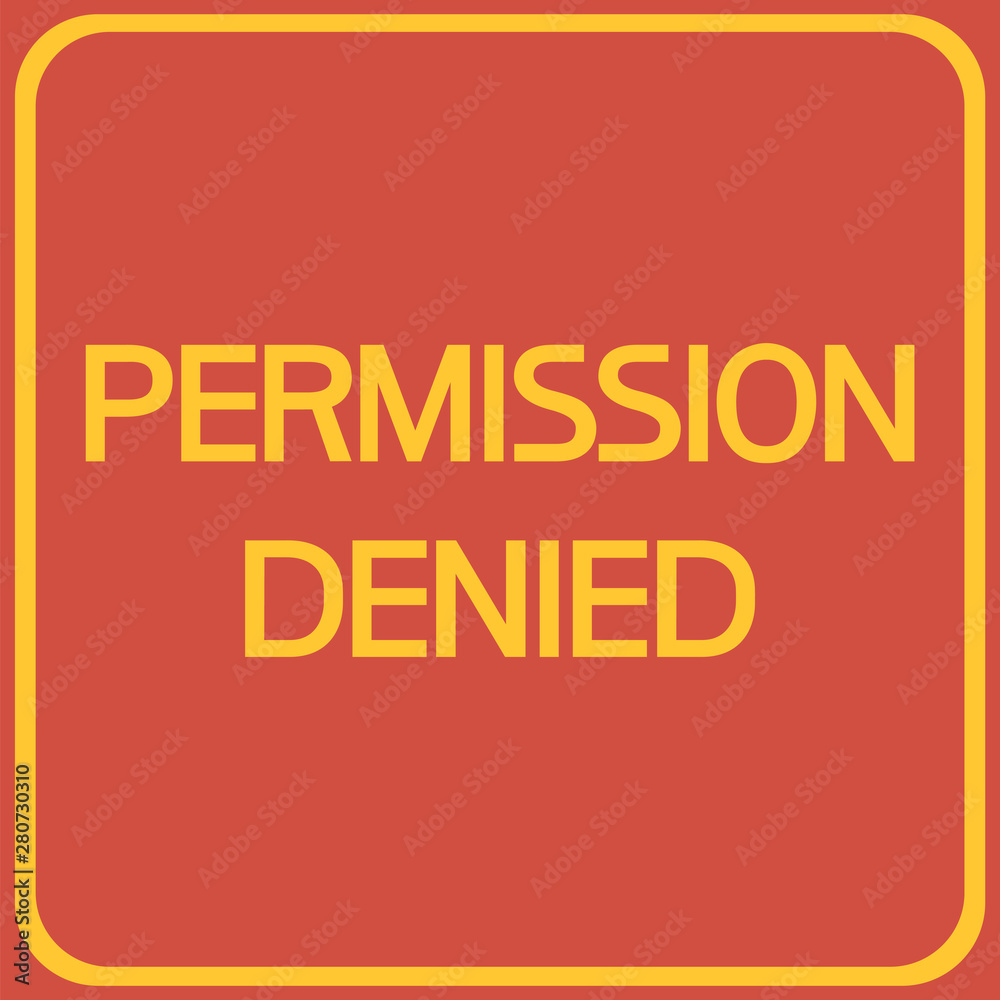 Permission denied.Sign. A poster prohibiting certain actions for a person in a given territory. Permission denied.Sign. A poster prohibiting certain actions for a person in a given territory.