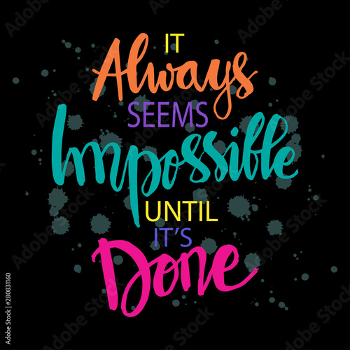 It always seems impossible it's until done. Inspirational quote.
