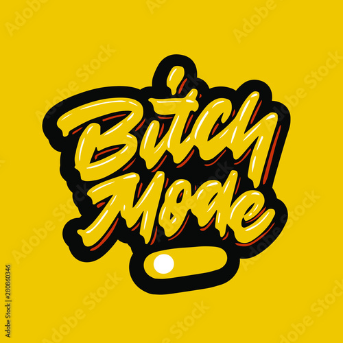 Bitch Mode. Funny hand drawn quote made in vector. Illustrashion of switched on button.