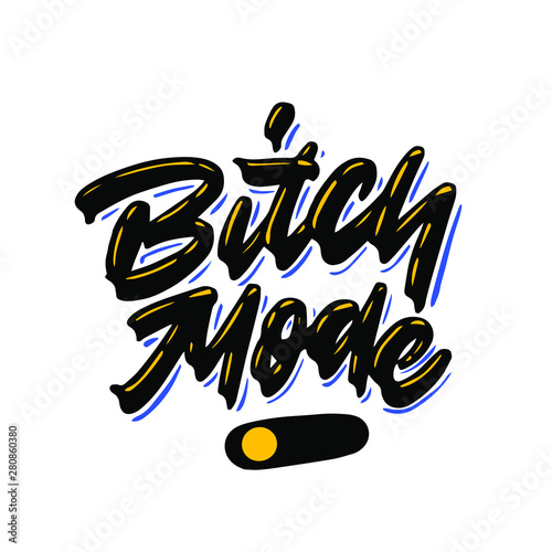 Bitch Mode. Funny hand drawn quote made in vector. Illustrashion of switched on button.