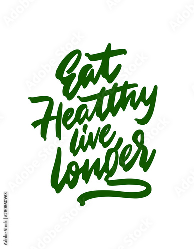 Hand written lettering quote Eat healthy live longer. Vector. Healthy lifestyle.