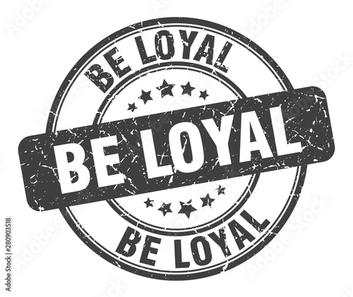 be loyal stamp. be loyal round grunge sign. be loyal