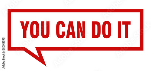 you can do it sign. you can do it square speech bubble. you can do it