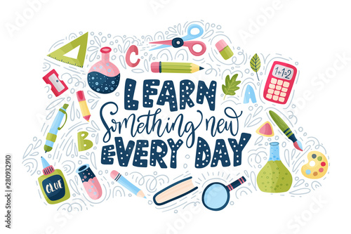 Vector school card with flat and doodle illustrations and hand drawn lettering quote with test tube, pencil, ruler, scissors, looking glass and other supplies. Learn something new every day. Back to s
