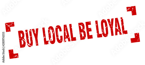 buy local be loyal stamp. buy local be loyal square grunge sign. buy local be loyal
