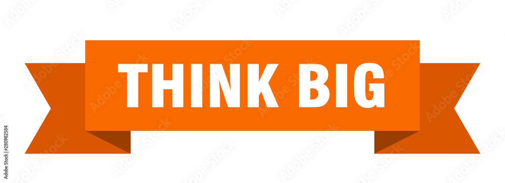 think big