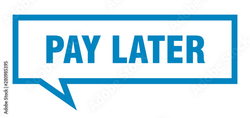 pay later sign. pay later square speech bubble. pay later