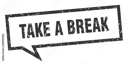 take a break sign. take a break square speech bubble. take a break