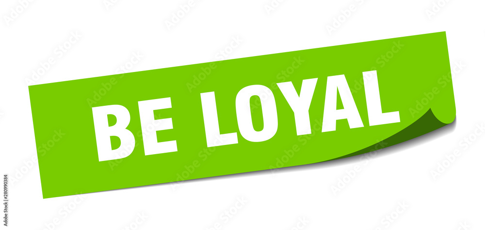 be loyal sticker. be loyal square isolated sign. be loyal be loyal sticker. be loyal square isolated sign. be loyal