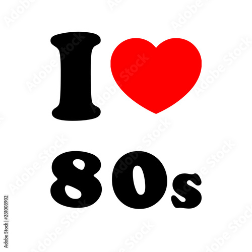 I love 80s -  Vector illustration design for banner, t-shirt graphics, fashion prints, slogan tees, stickers, cards, poster, emblem and other creative uses