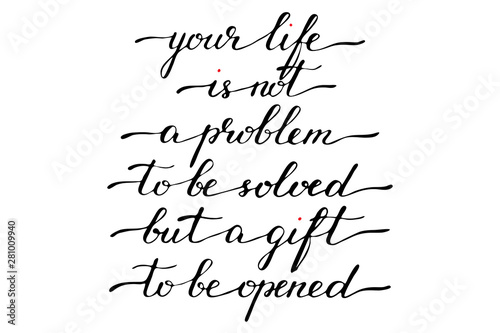 Phrase lettering script calligraphy inspirational your life is not a problem to be solved but a gift to be opened
