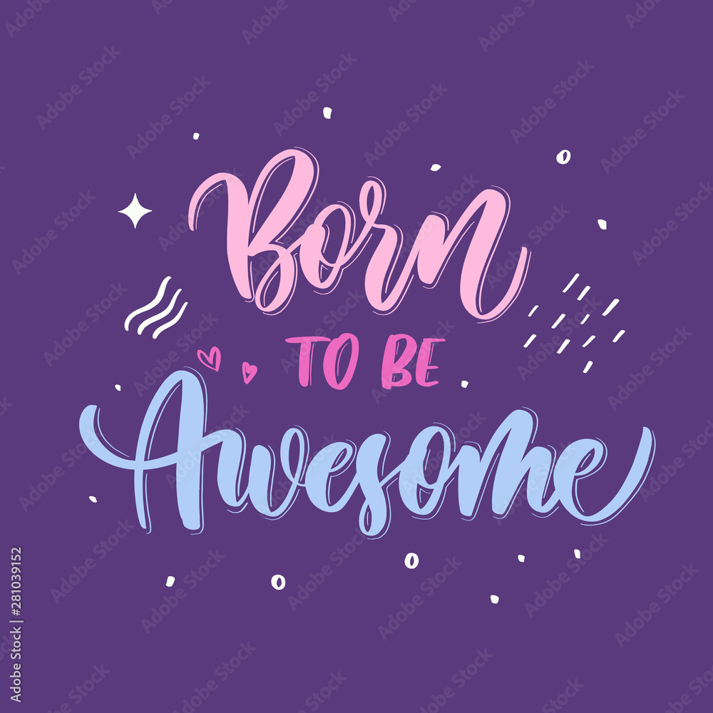 Born to be awesome - hand lettering vector inscription for print, t shirt and other.