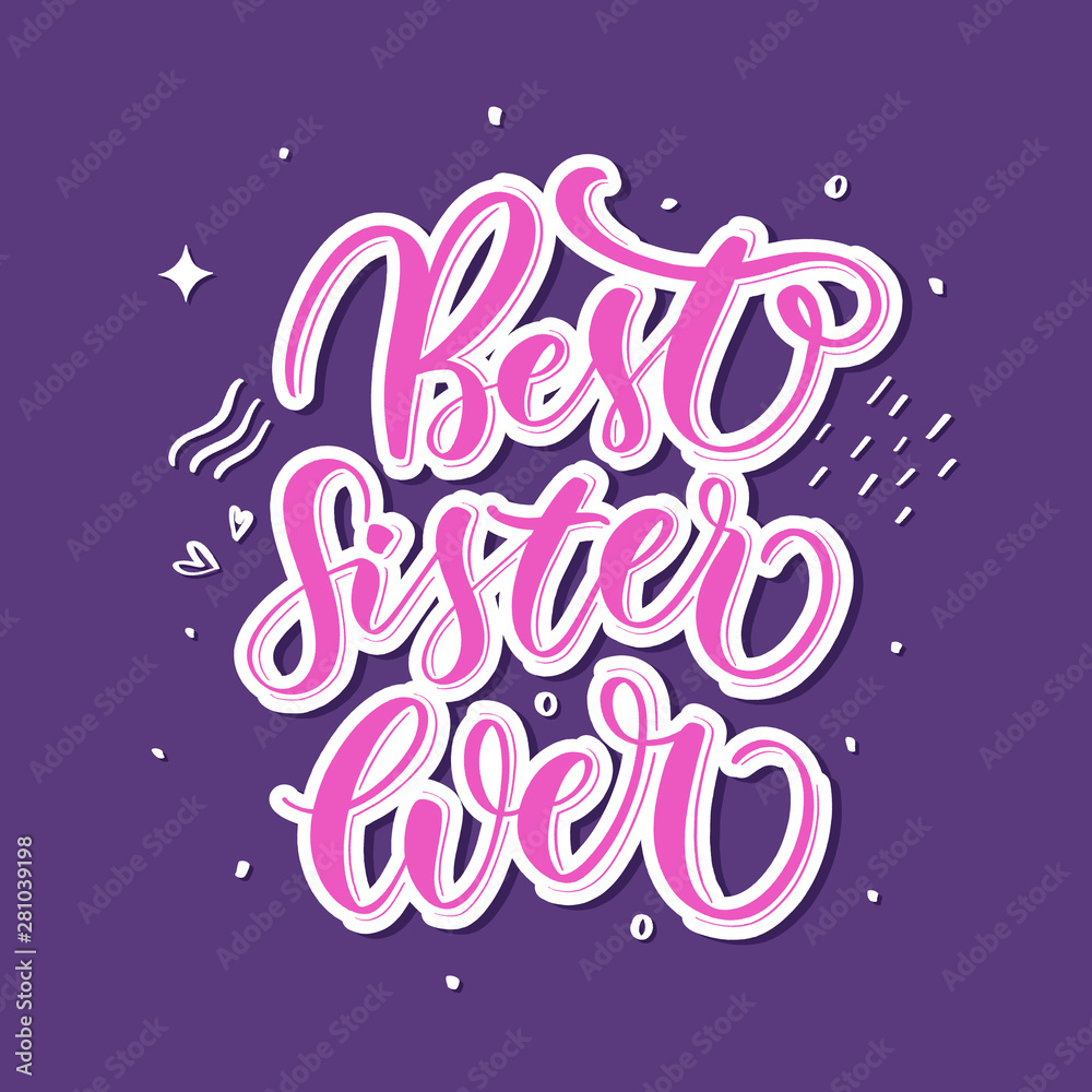 Best sister ever - hand lettering vector inscription for print, t shirt and other.