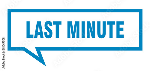 last minute sign. last minute square speech bubble. last minute
