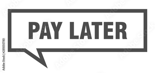 pay later sign. pay later square speech bubble. pay later