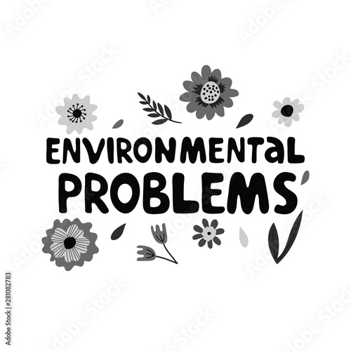 Environmental problems modern lettering on white background with flowers and leaves. Environment pollution concept. Vector