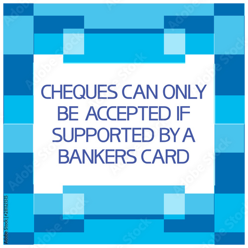 Exchange.Financial operations, text poster. Cheques can only be accepted if supported by a bankers card.