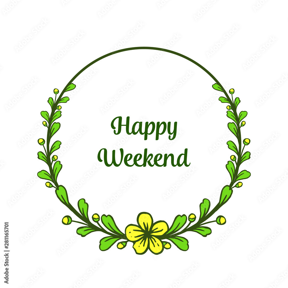 Feature green leafy floral frame, for card texture of happy weekend. Vector