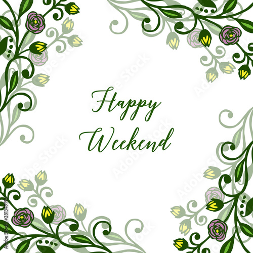 Decorative of colorful flower frame, for design of various lettering of happy weekend. Vector