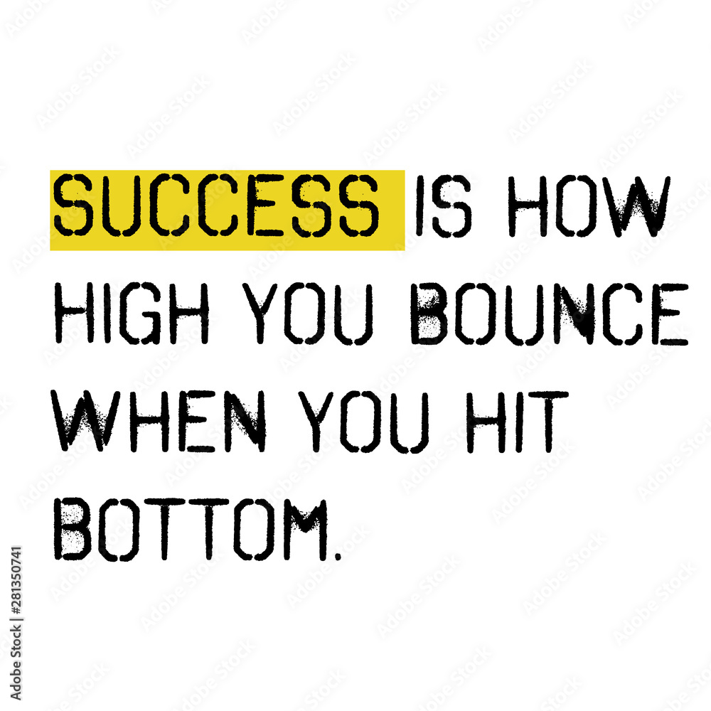 success is how high you bounce when you hit bottom success is how high you bounce when you hit bottom
