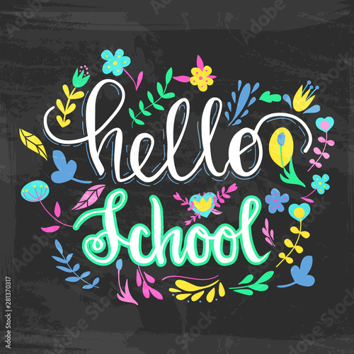 "Hello school" vector illustration in chalkboard style with branches, swirls, flowers. Hand painted lettering phrase.