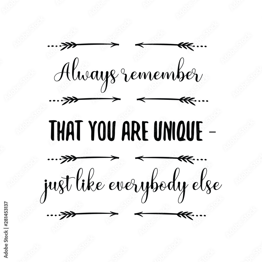 Always remember that you are unique – just like everybody else. Calligraphy saying for print. Vector Quote Always remember that you are unique – just like everybody else. Calligraphy saying for print. Vector Quote