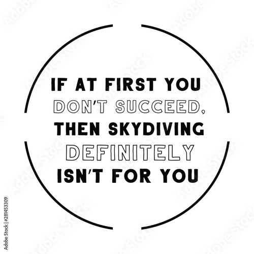If at first you don’t succeed, then skydiving definitely isn’t for you. Calligraphy saying for print. Vector Quote