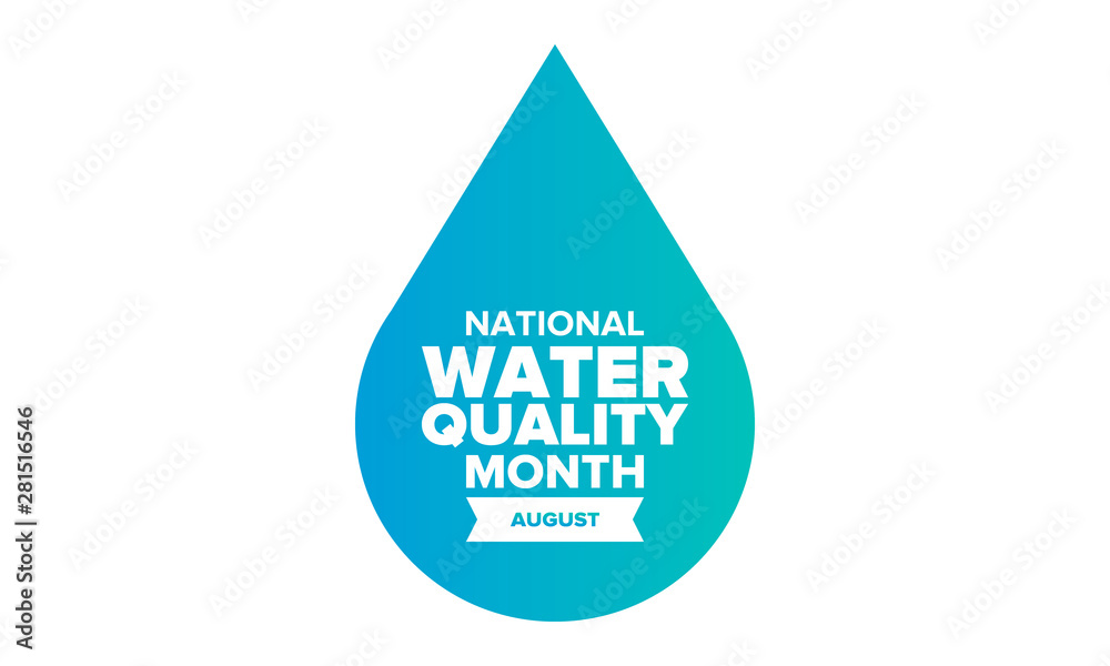 National Water Quality Month in August. Month of studying the water. Origin, save and purify water. High quality water. Celebrated in United States. Poster, card, banner, illustration. Vector National Water Quality Month in August. Month of studying the water. Origin, save and purify water. High quality water. Celebrated in United States. Poster, card, banner, illustration. Vector