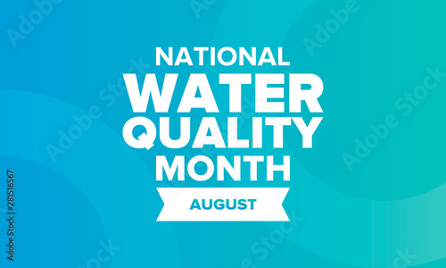 National Water Quality Month in August. Month of studying the water. Origin, save and purify water. High quality water. Celebrated in United States. Poster, card, banner, illustration. Vector