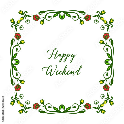 Happy weekend, beautiful greeting card background or banner, with artwork of colorful floral frame. Vector
