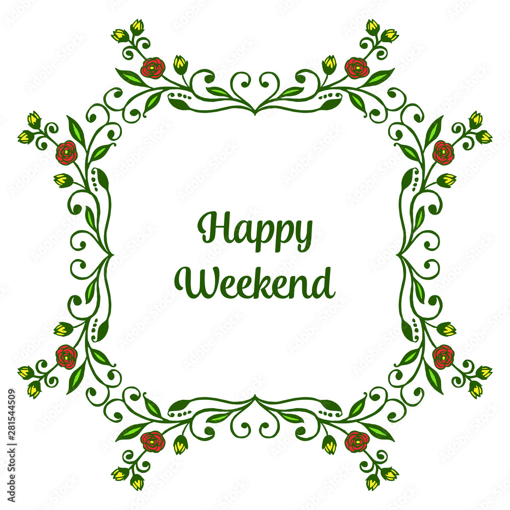 Greeting card calligraphy text happy weekend, with feature green leafy flower frame. Vector