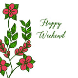 Design banner, poster, various of card happy weekend, with plants of leaf flower frame. Vector