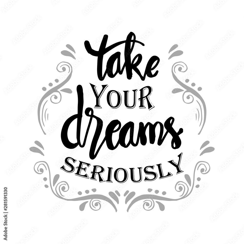 Take your dreams seriously. Motivational quote. Take your dreams seriously. Motivational quote.