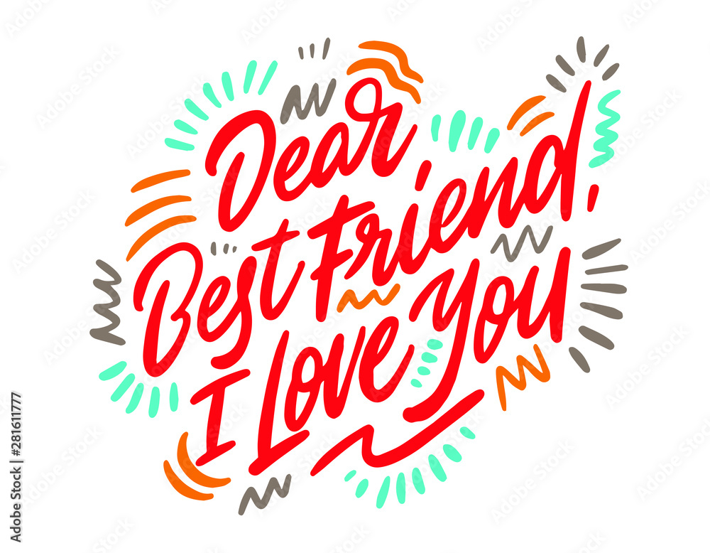 Dear best friend i love you. Hand drawn positive phrase. Modern brush calligraphy. Ink illustration. Hand drawn lettering background. Isolated on white background.