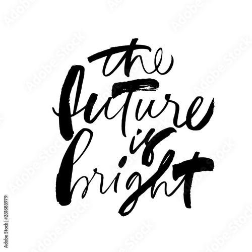 The future is bright ink pen vector lettering. Optimist phrase, hipster saying handwritten calligraphy.