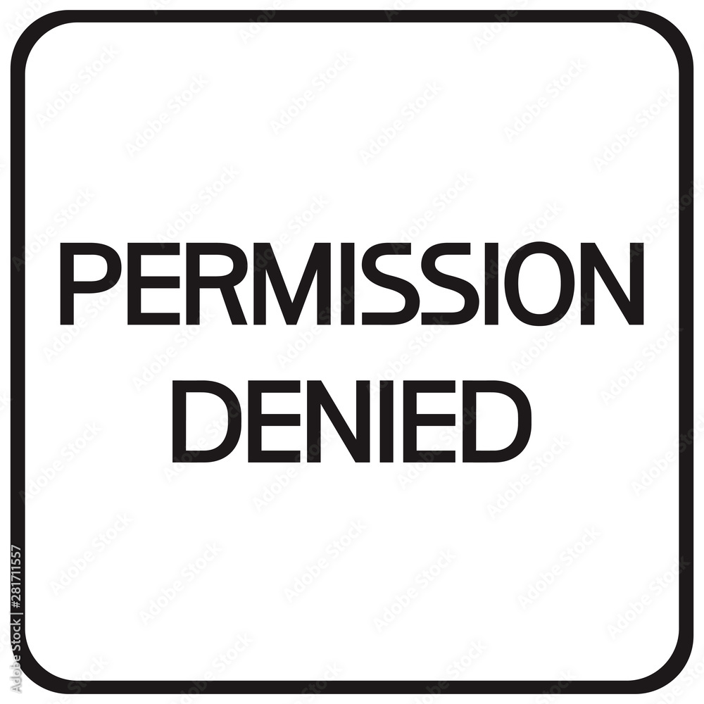 Permission denied.Sign. A poster prohibiting certain actions for a person in a given territory. Permission denied.Sign. A poster prohibiting certain actions for a person in a given territory.