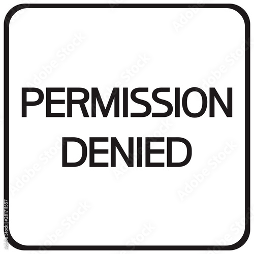 Permission denied.Sign.     A poster prohibiting certain actions for a person in a given territory.