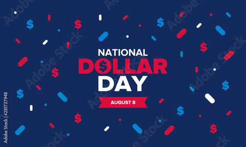 National Dollar Day in United States. Holiday, celebrated annually in August 8. Design with dollar sign. Anniversary date. Patriotic element. Poster, greeting card, banner and background. Vector illus