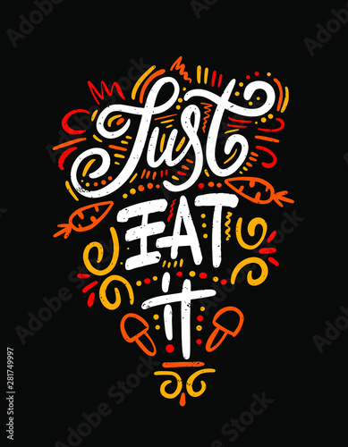 Just eat it. Food Poster Print Lettering. Lettering kitchen cafe restaurant decoration. Hand drawn vector illustration. 